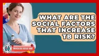 What Are The Social Factors That Increase TB Risk? - Tuberculosis Disease Guide