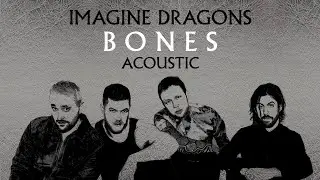 Imagine Dragons - Bones (Acoustic)