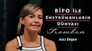 BİFO ile Enstrümanların Dünyası- Aslı Erşen (trombon)