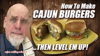 How to Make Hamburgers... then level them up | Level Up Cajun Style | Cajun Cooking Network