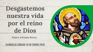 Evangelio del 24 de enero de 2026: Desgastemos nuestra vida por el reino de Dios