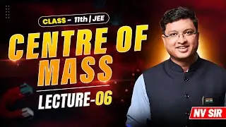 Centre of Mass (Lecture 06) - JEE Preparation | NV Sir | JEE English Lecture #nvsir #centreofmass