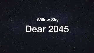 Willow Sky/adrianswife - Dear 2045 (Lyric Video)