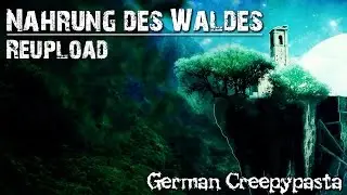 REUPLOAD: Nahrung des Waldes - XXL CREEPYPASTA komplett (Grusel, Horror, Hörbuch) DEUTSCH
