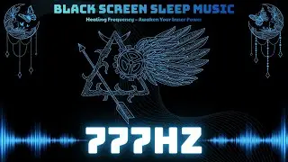 Black Screen Sleep Music ✦ Healing Frequency to Awaken Your Inner Power ✦ 777Hz