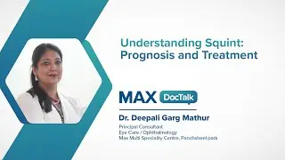 Understanding Squint: Prognosis and Treatment | Dr. Deepali Garg Mathur | Max Panchsheel Park