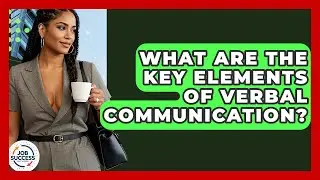 What Are The Key Elements Of Verbal Communication? - Job Success Network