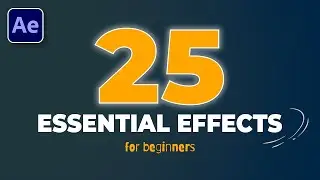 25 Essential Effects in After Effects for Beginners