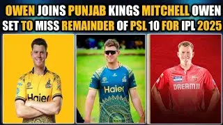 MITCHELL OWEN SET TO MISS REMAINDER OF PSL 10 FOR IPL 2025 OWEN JOIN PUNJAB KING'S