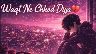 Waqt Ne Chhod Diya 💔 | Emotional Sad Lo-Fi Song | Feel the Pain