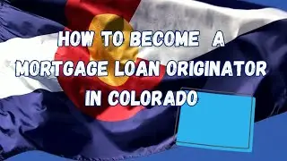 How to Become a Mortgage Loan Originator in Colorado