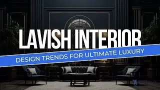 Lavish Interior Design Trends for Ultimate Luxury