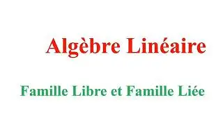 Algèbre Linéaire - Famille Libre et Famille Liée