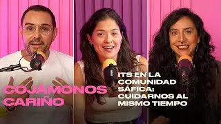 ITS en la comunidad sáfica: gozar y cuidarnos al mismo tiempo | Cojámonos Cariño | T2EP03