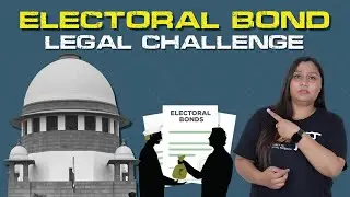 Electoral Bond Case: Controversy & Working Explained | Electoral Bonds Role in Politics