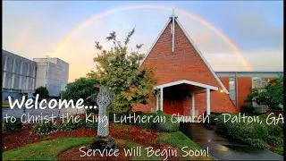 Christ the King Lutheran Church - Dalton, GA - 8/24/2025 Sunday Morning Worship