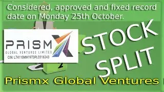 Stock Split - Prismx Global Ventures Ltd. (Considered,  fixed record date on Monday 25th October)