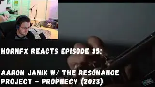 HornFX Reacts: Episode 35 - Aaron Janik w/ the Resonance Project - 