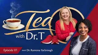 Tea with Dr. T, Guest Dr. Ramona Yarbrough, Ep 1