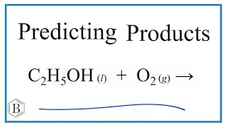 Predict the Products of the Reaction for C2H5OH + O2 (Ethanol + Oxygen Gas)
