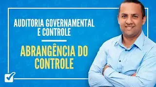 01.03. Aula da Abrangência do Controle (Auditoria Governamental e Controle)