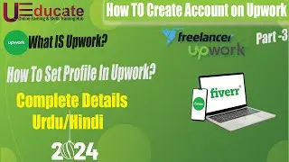 upwork account | how to create upwork account 2024 |  ueducate (Part-3)