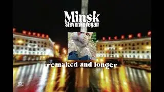 Minsk (remake and longer) - StevenNoVegan