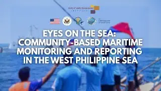 Eyes on the Sea: Community-Based Maritime Monitoring and Reporting in the West Philippine Sea