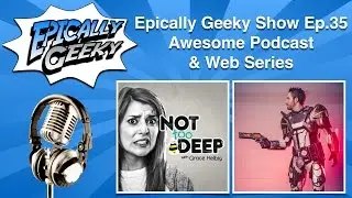 Awesome Podcasts and Web Series - Epically Geeky Show Ep. 35