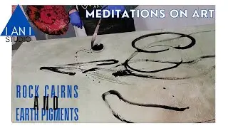 Meditations on Art - Rock Cairns and Earth Pigments