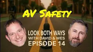 Look Both Ways #14: The Great Autonomous Vehicle Debate + David Under Fire