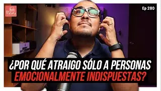 Ep 280 ¿Por qué atraigo personas emocionalmente indispuestas?