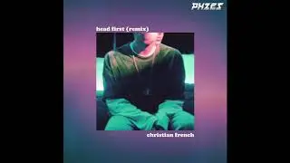 christian french - head first (PHZES Remix)