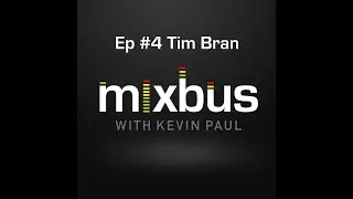 MixBus with Kevin Paul: Episode 4: Producer Tim Bran
