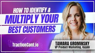 Tamara Grominsky, Kajabi - How to Identify & Multiply Your Best Customers