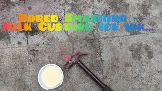 Bored smashing - Milk custard ice idk... 