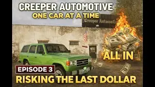 Creeper Automotive: One Car at a Time Episode 3: Risking the Last Dollar