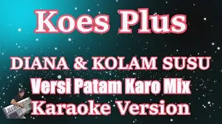 Koes Plus - Diana + Kolam Susu Versi Patam Karo Mix [KARAOKE] | CBerhibur