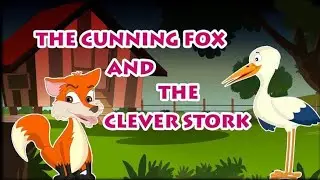 THE CUNNING FOX AND THE CLEVER STORK The Best Story