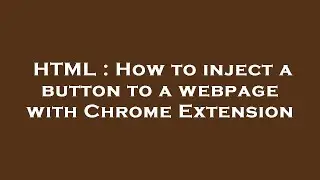 HTML : How to inject a button to a webpage with Chrome Extension