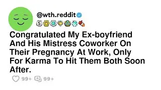 Congratulated My Ex-boyfriend And His Mistress Coworker On Their Pregnancy At Work, Only For Karm...