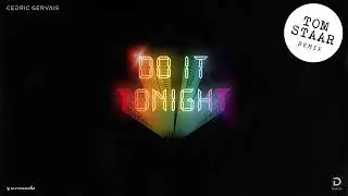 Cedric Gervais - Do It Tonight (Tom Staar Remix)