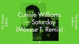 The Sample Edition 7 &mdash; &ldquo;Saturday&rdquo; by Cunnie Williams (Mousse T Mix)