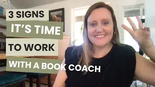 3 Signs It's Time To Work With a Book Coach