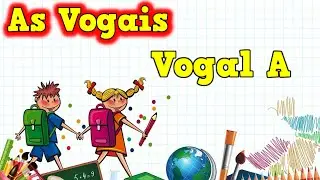 As Vogais - 📝 Aprendendo as Vogais - Vogal A - Conhecendo as Vogais - #explicandoumpoucomais