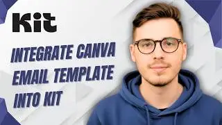 How To Integrate Canva Email Template Into Kit [2026 Guide]