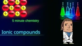 Ionic compounds - Five minute chemistry Ep. 19