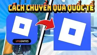 Cách Chuyển Roblox VNG Sang Roblox Quốc Tế Khi Bị Chặn Fake IP | Trên Pc Và Đt