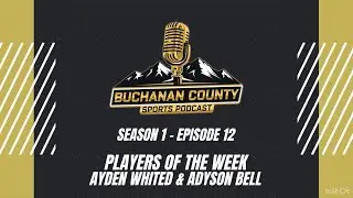 Buchanan County Sports Podcast - Season 1 - Episode 12 - Adyson Bell & Ayden Whited
