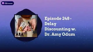 ABA Inside Track - Episode 248 -Delay Discounting w. Dr. Amy Odum